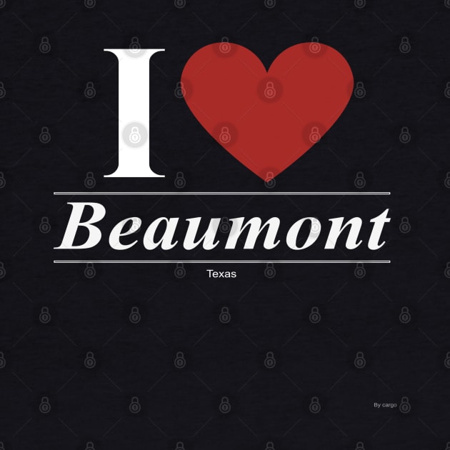 I Love  Beaumont - Gift for Texan From Texas TX by giftideas